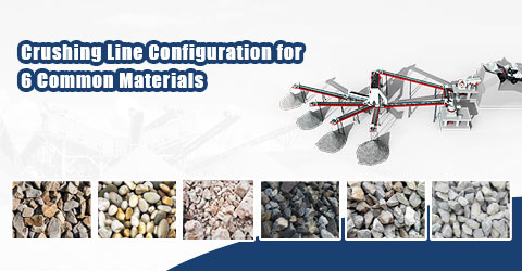 Crushing Line Configuration for 6 Common Materials